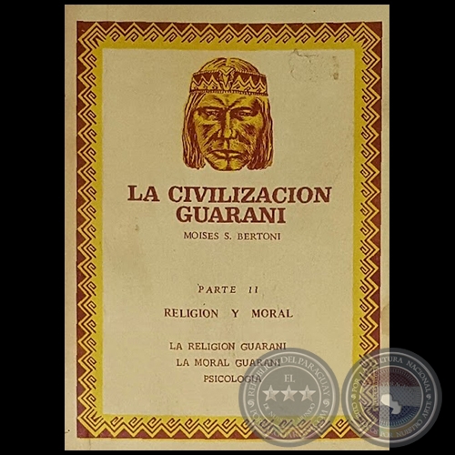 LA CIVILIZACIÓN GUARANÍ - PARTE II - Autor: MOISES S. BERTONI